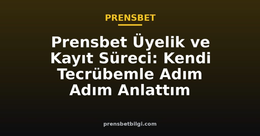 prensbet üyelik ve kayıt süreci